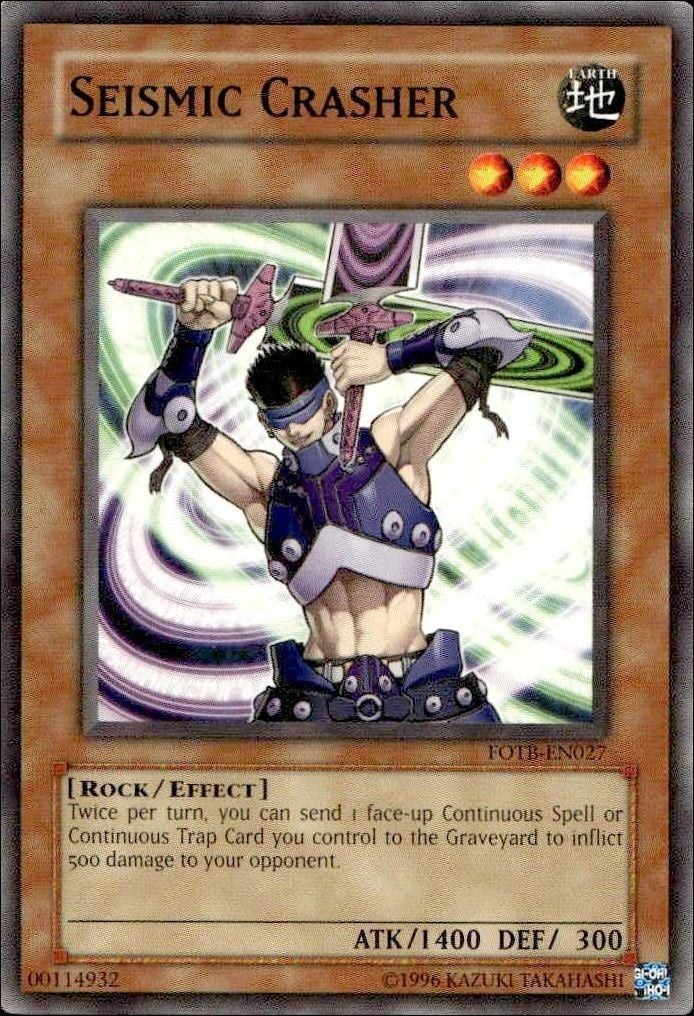 Seismic Crasher 2007 Yu-Gi-Oh! Force of the Breaker #FOTB-EN027 Yu-Gi-Oh! Card - Front 2007 Yu-Gi-Oh! Force of the Breaker Seismic Crasher #FOTB-EN027 Yu-Gi-Oh! card front